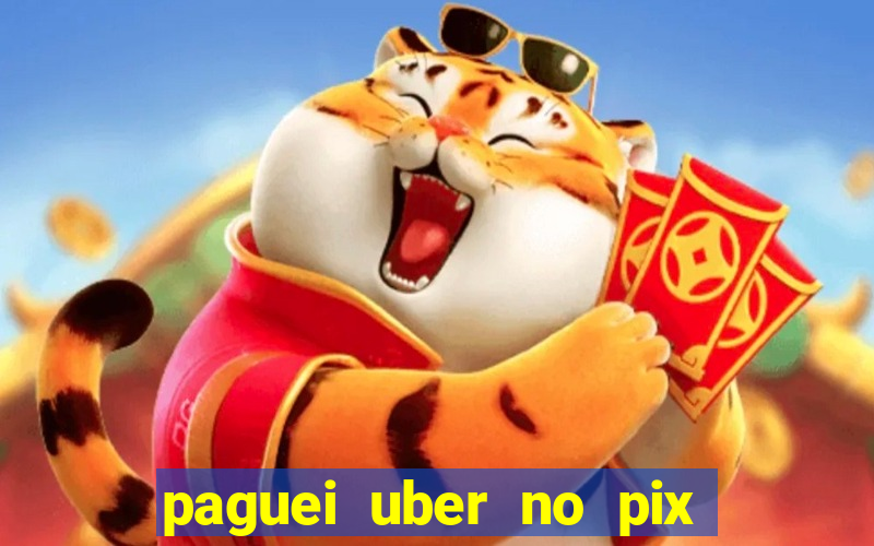 paguei uber no pix e nao achou motorista